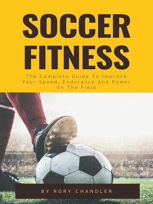 cover image of Soccer Fitness--The Complete Guide to Improve Your Speed, Endurance and Power On the Field